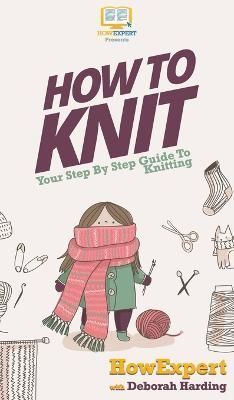 How To Knit By Howexpert 9781648910081 (Hardback)