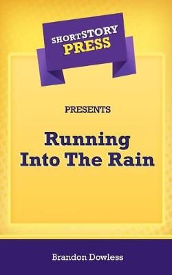 Short Story Press Presents Running Into The Rain By Brandon Dowless
