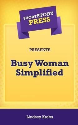 Short Story Press Presents Busy Woman Simplified By Lindsey Krebs