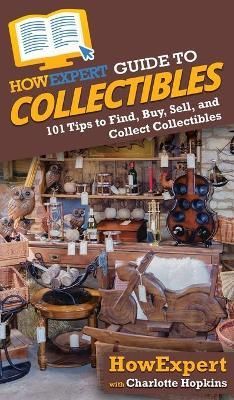 HowExpert Guide to Collectibles By Howexpert 9781648914546 (Hardback)