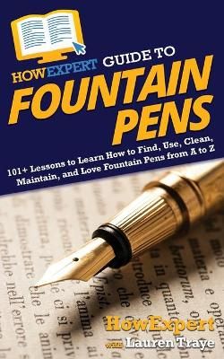 HowExpert Guide to Fountain Pens By Howexpert 9781648914904