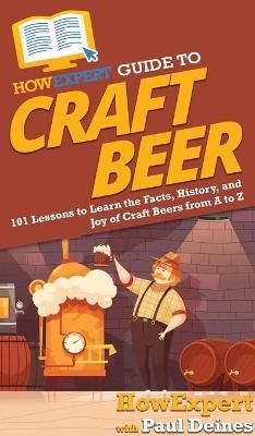 HowExpert Guide to Craft Beer By Howexpert 9781648915000 (Hardback)