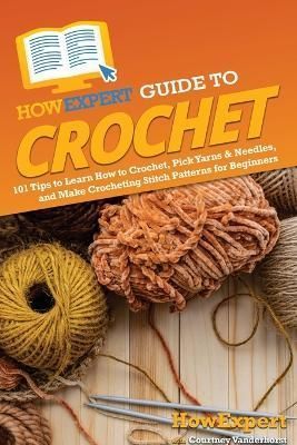 HowExpert Guide to Crochet By Howexpert 9781648919527 (Paperback)