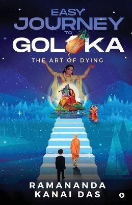 Easy Journey to Goloka By Ramananda Kanai Das 9781648926617