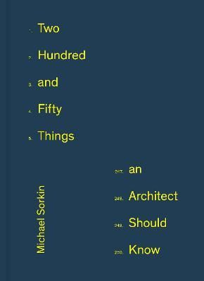 250 Things An Architect Should Know By Michael Sorkin 9781648960802