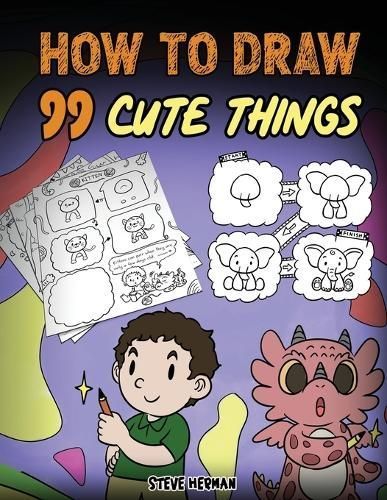 How to Draw 99 Cute Things By Steve Herman 9781649161550 (Paperback)