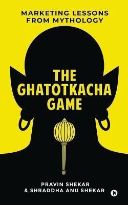 The Ghatotkacha Game By Shraddha Anu Shekar, Pravin Shekar (Paperback)