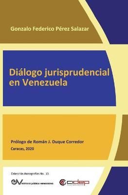 Dialogo Jurisprudencial En Venezuela By Gonzalo Federico Perez Salazar