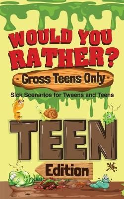 Would You Rather? Gross Teens Only By Crazy Corey 9781649430571