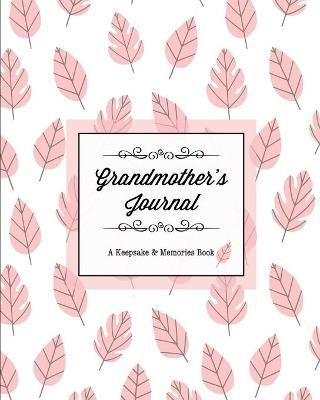 Grandmother's Journal, A Keepsake & Memories Book: From Grandmother To Grandchild, Mother's Day Gift, Mom, Mother, Memory Stories Prompts ...