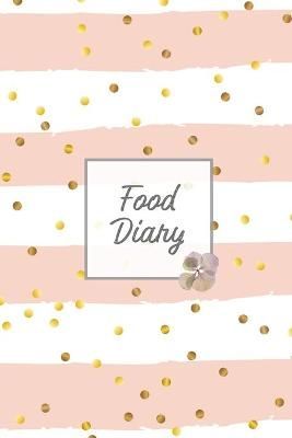 Food Diary: Daily Track & Record Food Intake Journal, Total Calories Log, Diet & Weight Log, Personal Nutrition Book