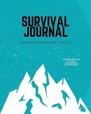 Survival Journal: Preppers, Camping, Hiking, Hunting, Adventure, Emergency Preparedness Checklist, Survival Logbook & Record Book