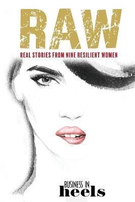 RAW : Real Stories from Nine Resilient Women By Sweeney, Elizabeth D