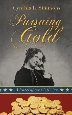 Pursuing Gold: A Novel of the Civil War By Simmons, Cynthia L