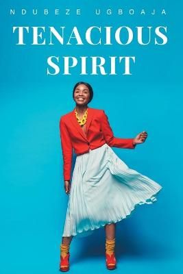 Tenacious Spirit By Ndubeze Ugboaja 9781649526922 (Paperback)