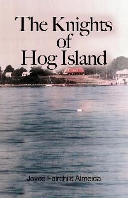 The Knights of Hog Island By Joyce Fairchild Almeida 9781649571519