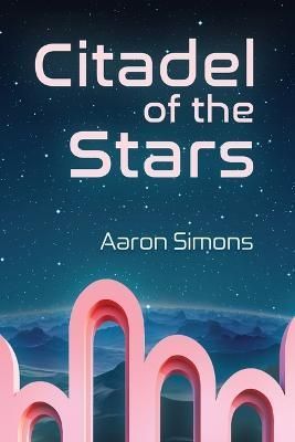 Citadel of the Stars By Aaron Simons 9781649578525 (Paperback)