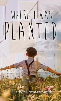 Where I Was Planted By Smith 9781649602763 (Hardback)