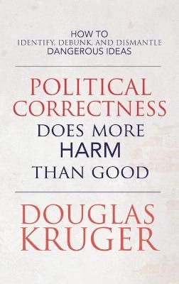 Political Correctness Does More Harm Than Good By Douglas Kruger