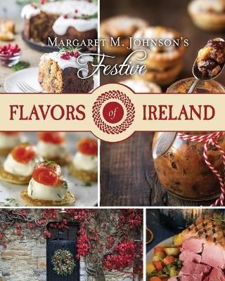 Festive Flavors of Ireland By Margaret M Johnson 9781649603067