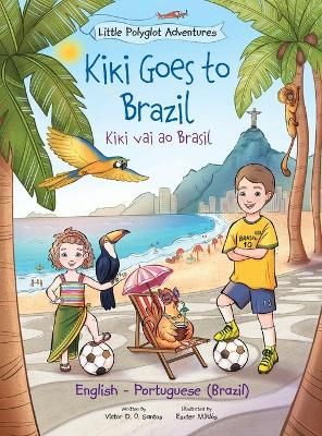 Kiki Goes to Brazil / Kiki Vai Ao Brasil - Bilingual English and Portuguese (Brazil) Edition: Children's Picture Book