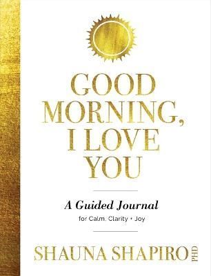 Good Morning, I Love You By Shauna Shapiro 9781649631640 (Paperback)