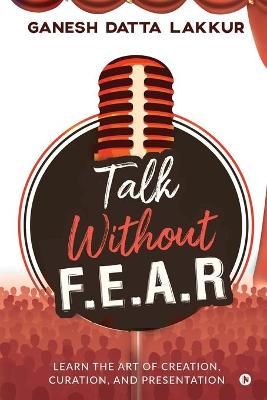 Talk Without FEAR By Ganesh Datta Lakkur 9781649838353 (Paperback)