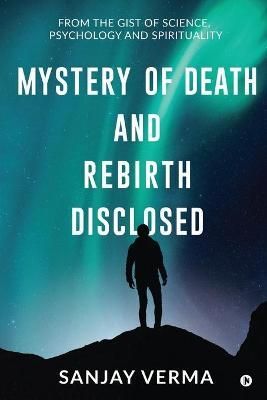 Mystery of Death and Rebirth Disclosed By Sanjay Verma 9781649838803