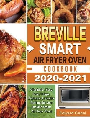 Breville Smart Air Fryer Oven Cookbook 2020-2021 By Carini (Hardback)