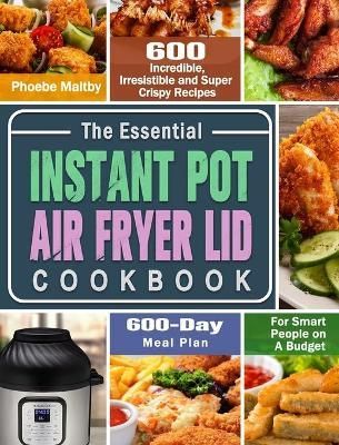 Essential Instant Pot Air Fryer Lid Cookbook By Maltby 9781649842718