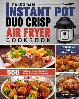 Ultimate Instant Pot Duo Crisp Air Fryer Cookbook By Howarth