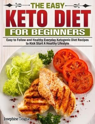 Easy Keto Diet for Beginners By Teague 9781649843852 (Hardback)