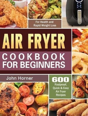 Air Fryer Cookbook for Beginners By Horner 9781649845610 (Hardback)