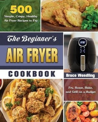 Beginner's Air Fryer Cookbook By Wendling 9781649845665 (Paperback)