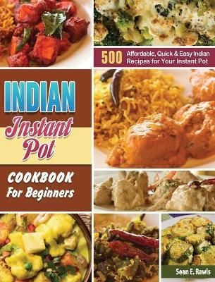 Indian Instant Pot Cookbook For Beginners By Rawls 9781649846310