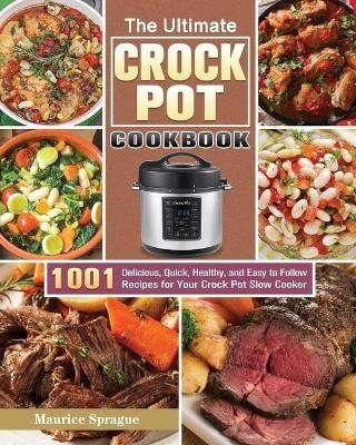 The Ultimate Crock Pot Cookbook By Maurice Sprague 9781649846587