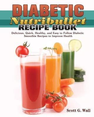 Diabetic Nutribullet Recipe Book By Wall 9781649847669 (Paperback)