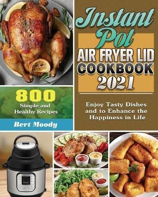 Instant Pot Air Fryer Lid Cookbook 2021 By Bert Moody 9781649848147
