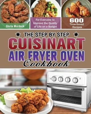 Step by Step Cuisinart Air Fryer Oven Cookbook By Murdock (Paperback)