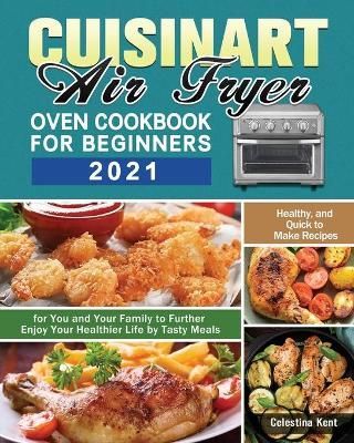 Cuisinart Air Fryer Oven Cookbook for Beginners 2021 By Kent