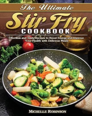 Ultimate Stir Fry Cookbook By Michelle Robinson 9781649849168