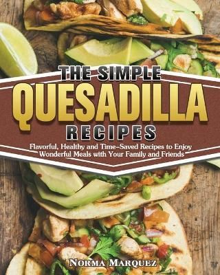 Simple Quesadilla Recipes By Marquez 9781649849304 (Paperback)