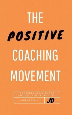 The Positive Coaching Movement By James Devlin 9781649992420