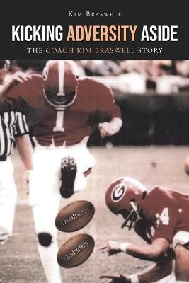Kicking Adversity Aside: The Coach Kim Braswell Story By Braswell,Kim,