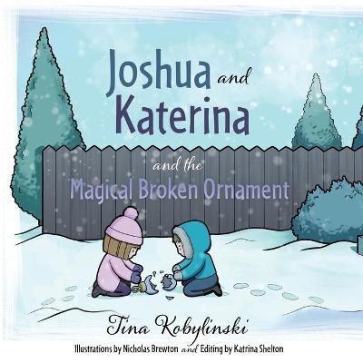 Joshua and Katerina and the Magical Broken Ornament By Kobylinski