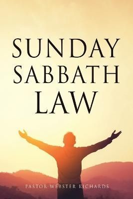 SUNDAY SABBATH LAW By Richards, Pastor Webster 9781662822001