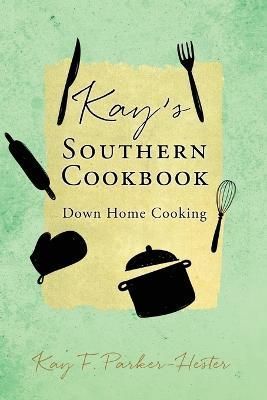 Kay's Southern Cookbook By Kay F Parker-Hester 9781662835902