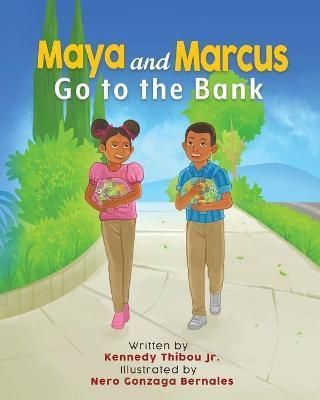 Maya and Marcus Go to the Bank By Kennedy, Jr Thibou 9781662925115