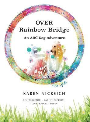 Over Rainbow Bridge, an ABC of Dog Adventures By Karen Nicksich