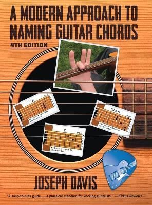 A Modern Approach to Naming Guitar Chords Ed. 4 By Joseph Davis